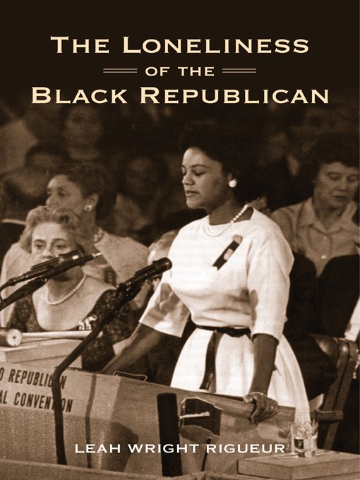 Title details for The Loneliness of the Black Republican by Leah Wright Rigueur - Wait list